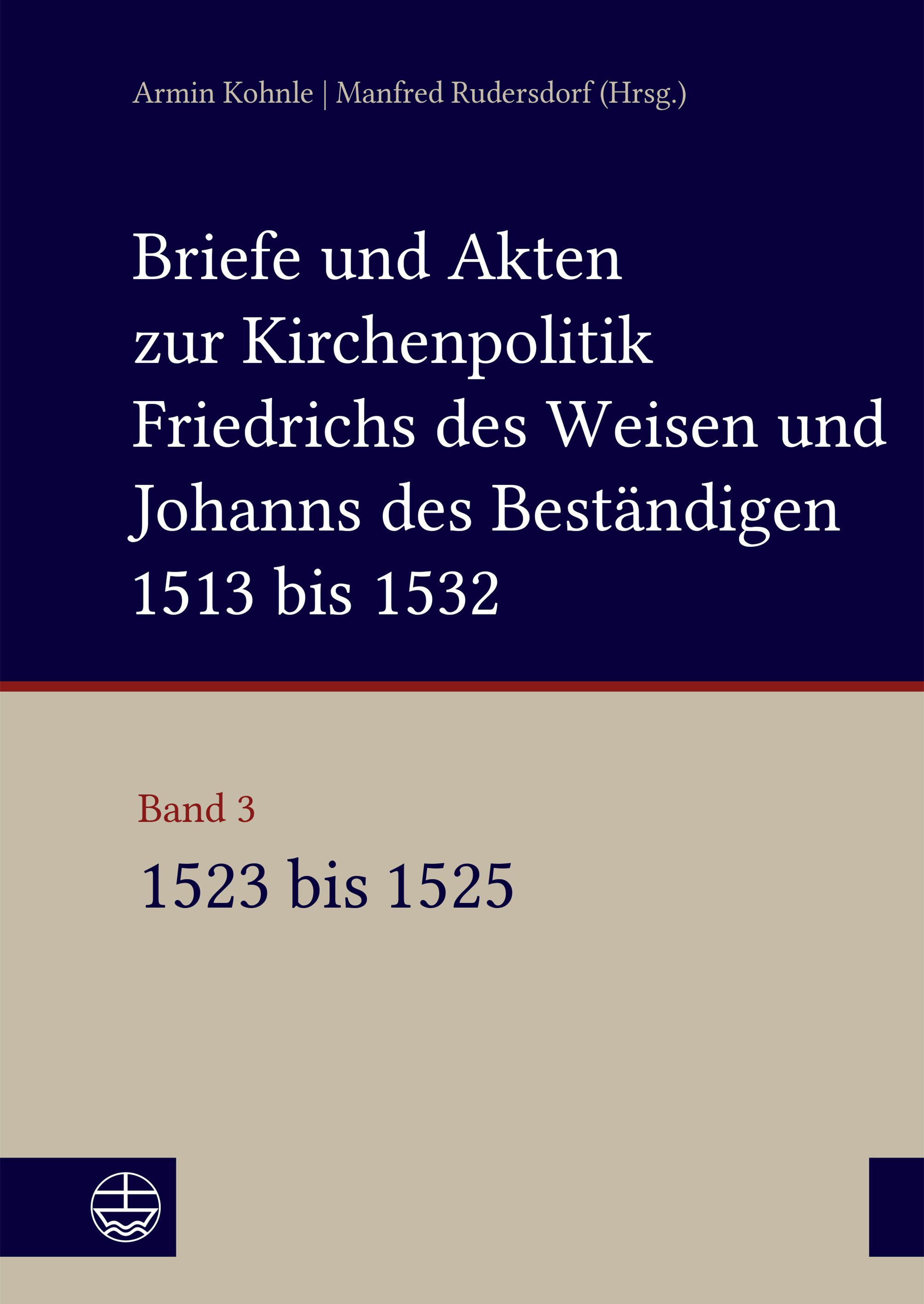 Book cover of Volume 3. Link to the publisher's website Evangelische Medienanstalt - link to https://www.eva-leipzig.de/de/kohnle-rudersdorf-briefe-und-akten-zur-kirchenpolitik-friedrichs-des-weisen-und-johanns-des-bestandigen-1513-bis-1532-reformation-im-kontext-fruehneuzeitlicher-staatswerdung